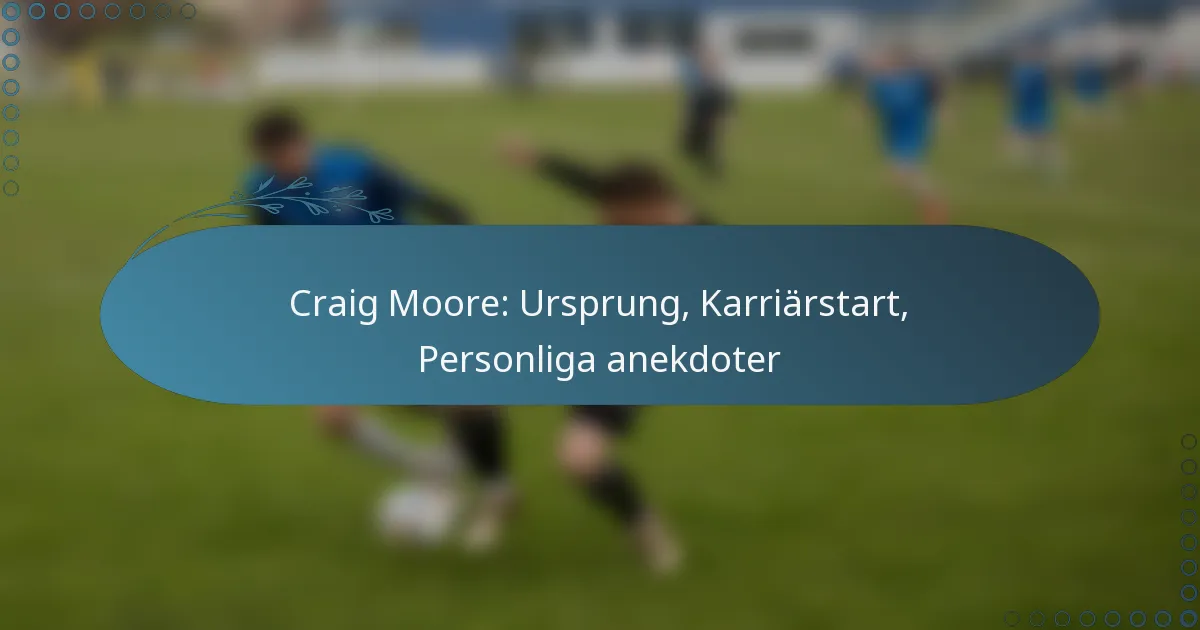 Read more about the article Craig Moore: Ursprung, Karriärstart, Personliga anekdoter