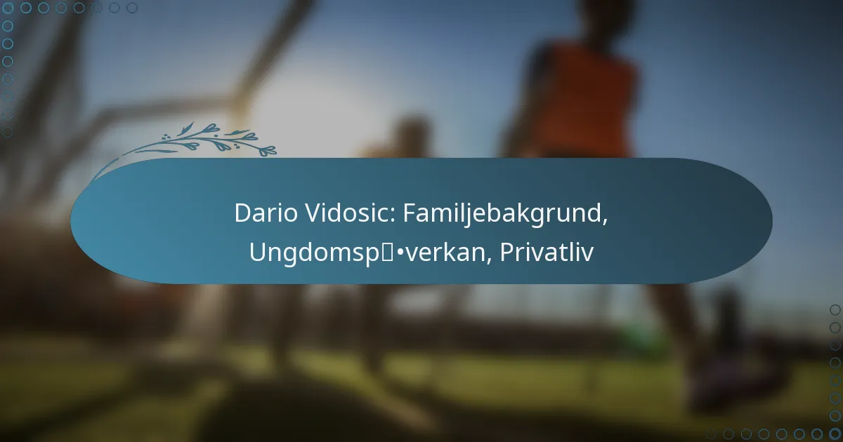 You are currently viewing Dario Vidosic: Familjebakgrund, Ungdomspåverkan, Privatliv