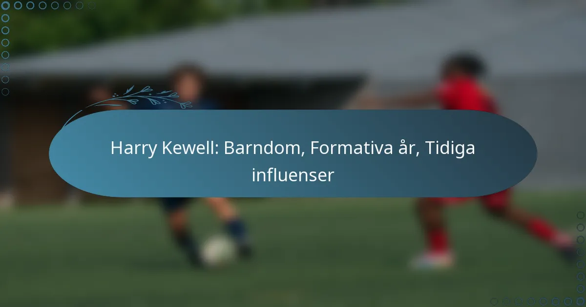 You are currently viewing Harry Kewell: Barndom, Formativa år, Tidiga influenser