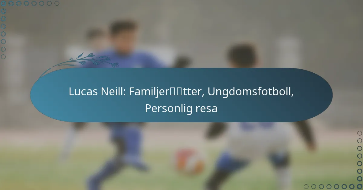 You are currently viewing Lucas Neill: Familjerötter, Ungdomsfotboll, Personlig resa