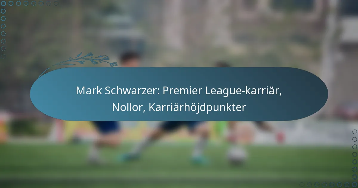 You are currently viewing Mark Schwarzer: Premier League-karriär, Nollor, Karriärhöjdpunkter