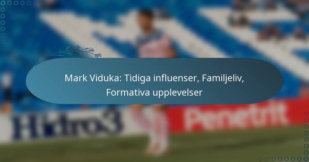 Read more about the article Mark Viduka: Tidiga influenser, Familjeliv, Formativa upplevelser