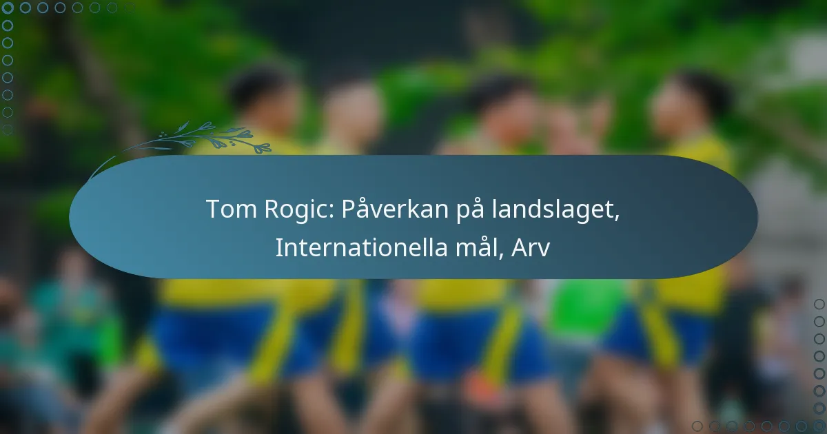 Read more about the article Tom Rogic: Påverkan på landslaget, Internationella mål, Arv