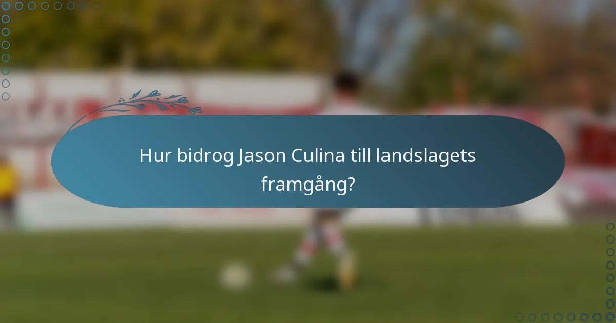 Hur bidrog Jason Culina till landslagets framgång?