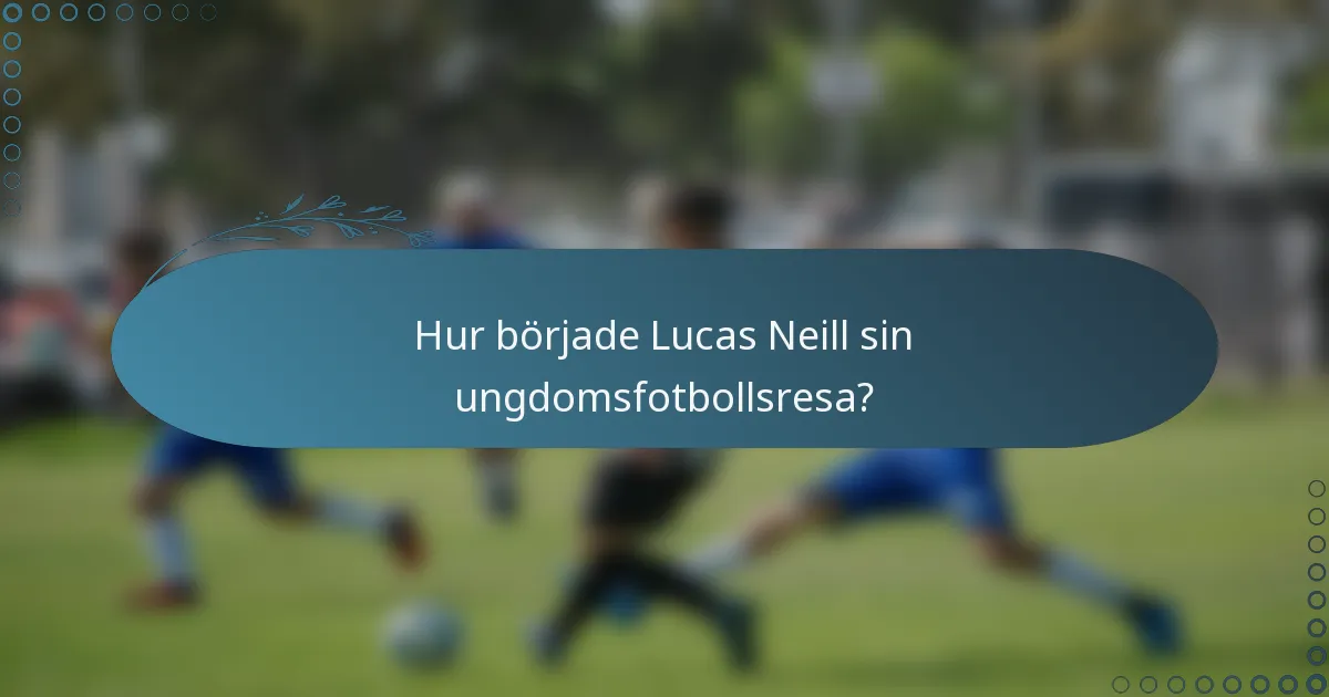 Hur började Lucas Neill sin ungdomsfotbollsresa?