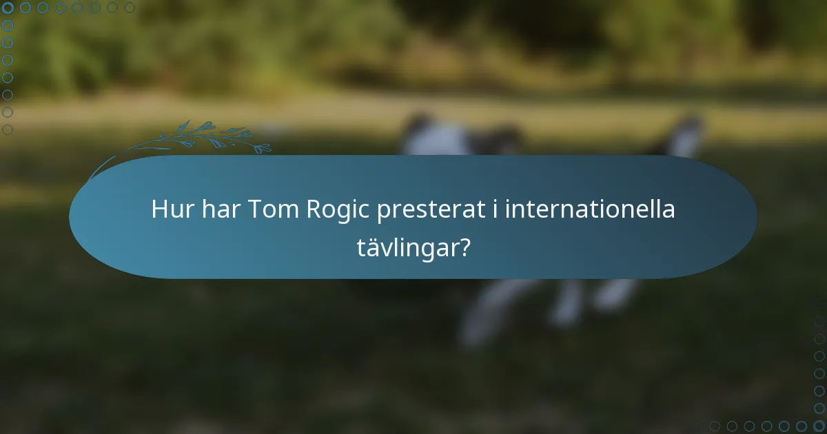 Hur har Tom Rogic presterat i internationella tävlingar?