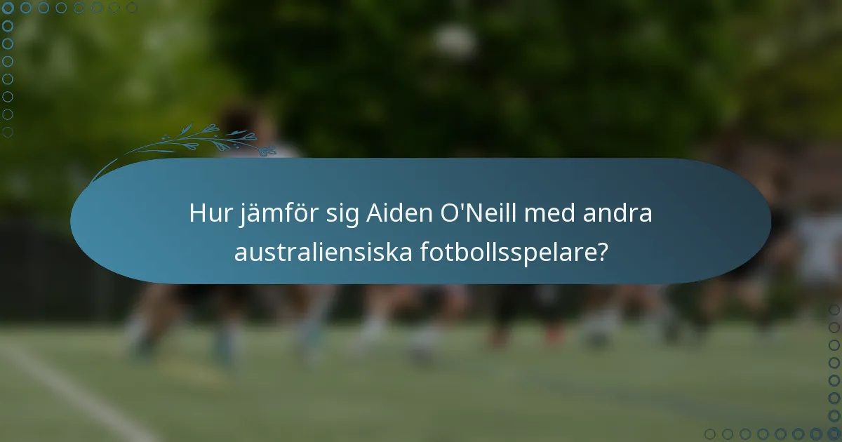 Hur jämför sig Aiden O'Neill med andra australiensiska fotbollsspelare?