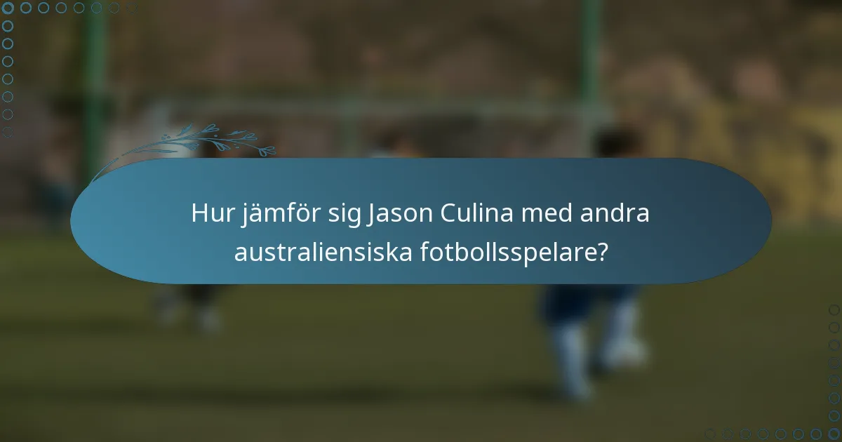 Hur jämför sig Jason Culina med andra australiensiska fotbollsspelare?