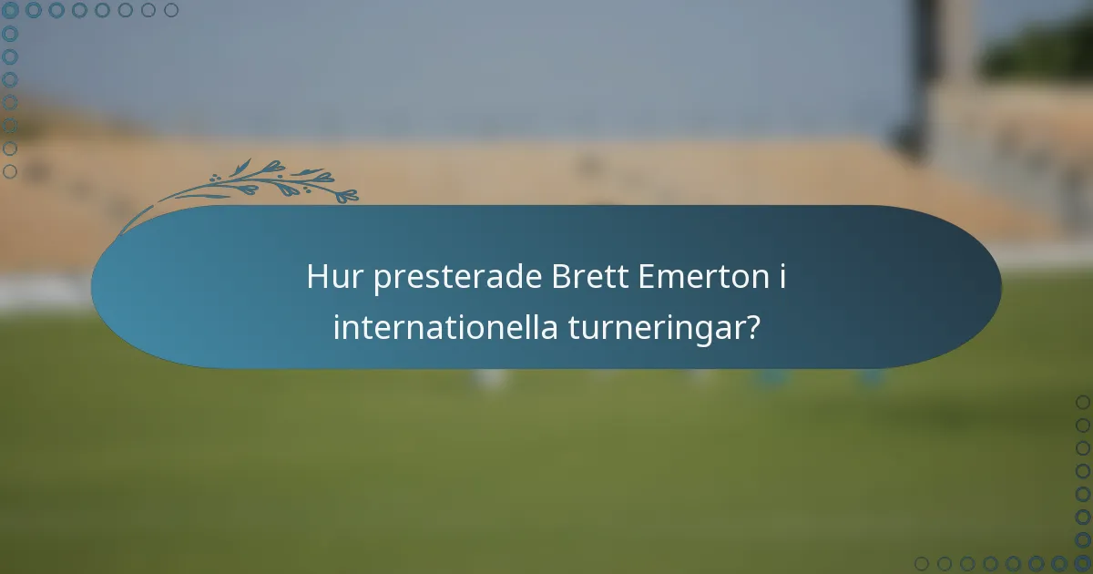 Hur presterade Brett Emerton i internationella turneringar?