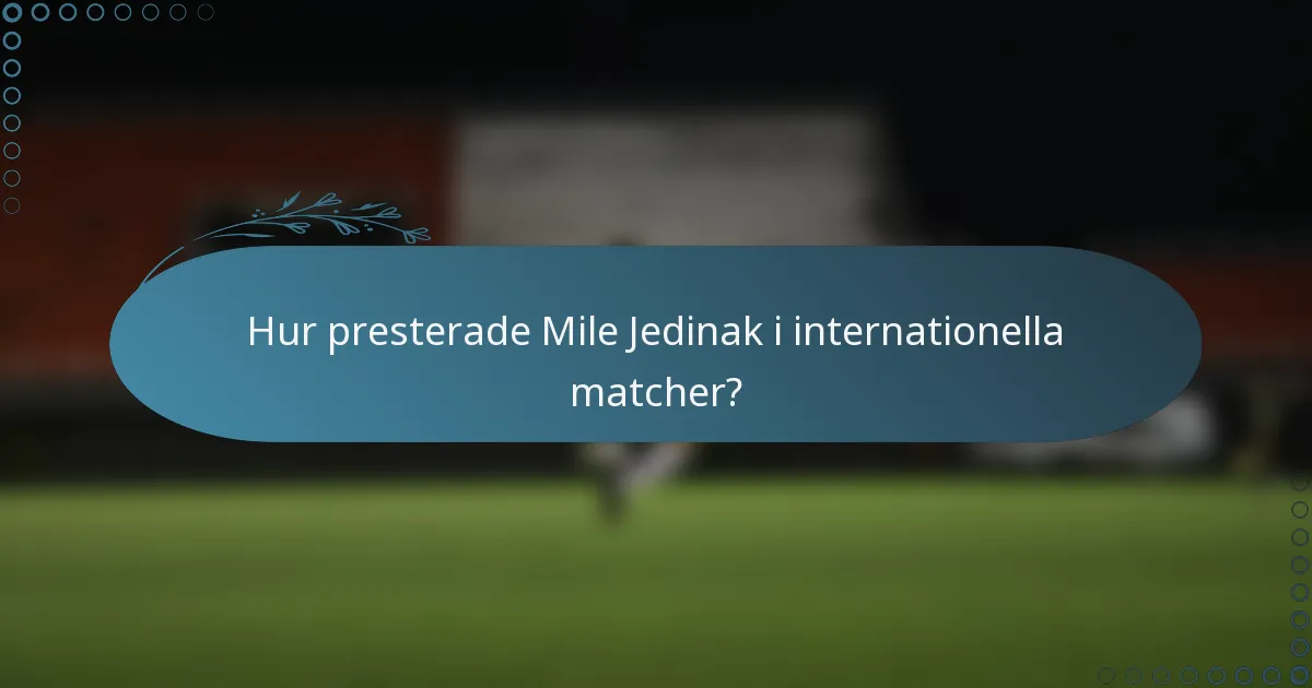 Hur presterade Mile Jedinak i internationella matcher?