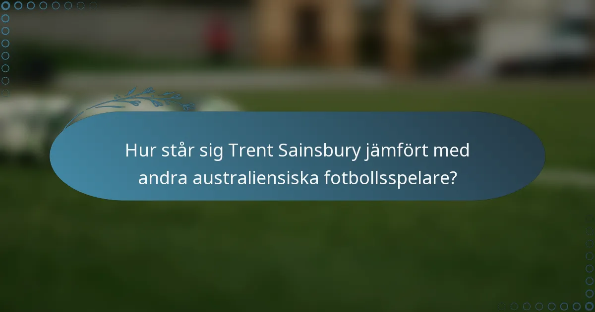Hur står sig Trent Sainsbury jämfört med andra australiensiska fotbollsspelare?