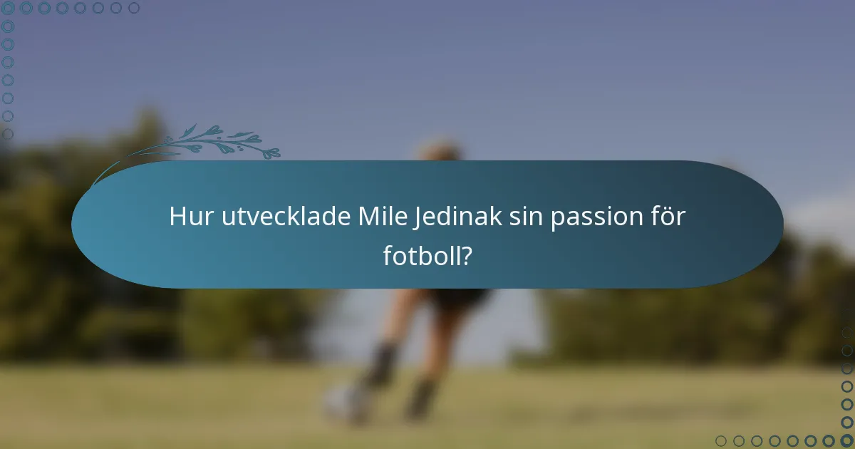 Hur utvecklade Mile Jedinak sin passion för fotboll?