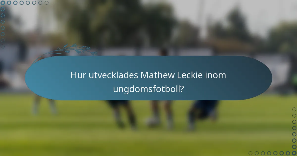 Hur utvecklades Mathew Leckie inom ungdomsfotboll?