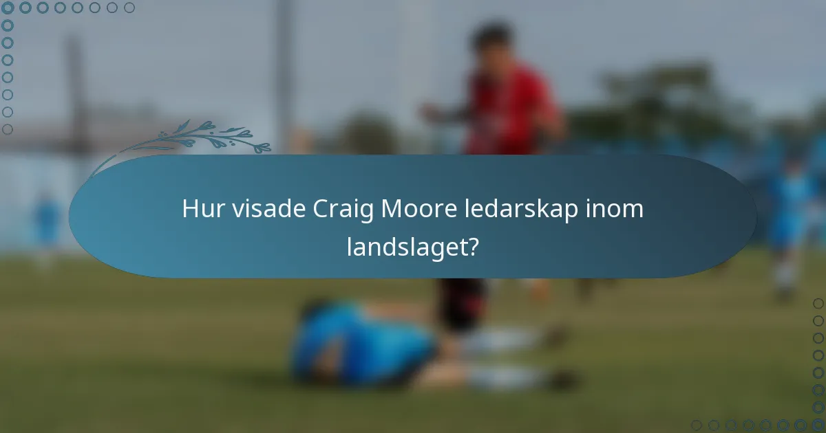 Hur visade Craig Moore ledarskap inom landslaget?