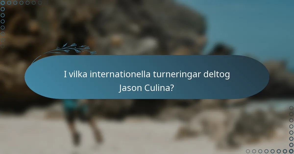 I vilka internationella turneringar deltog Jason Culina?