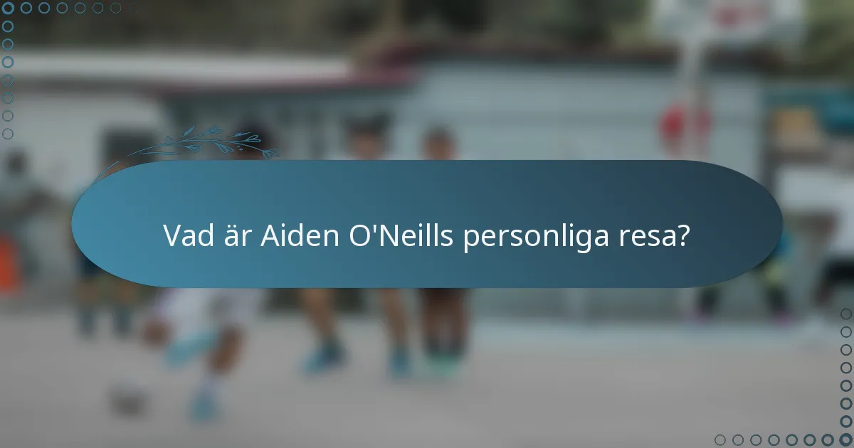 Vad är Aiden O'Neills personliga resa?
