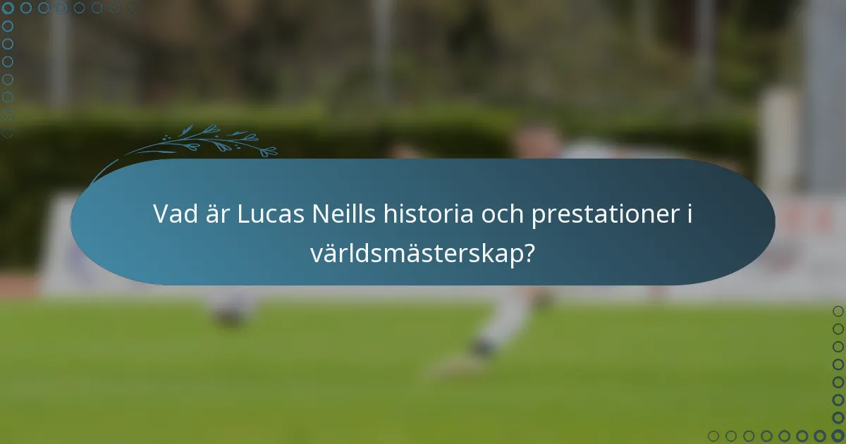 Vad är Lucas Neills historia och prestationer i världsmästerskap?