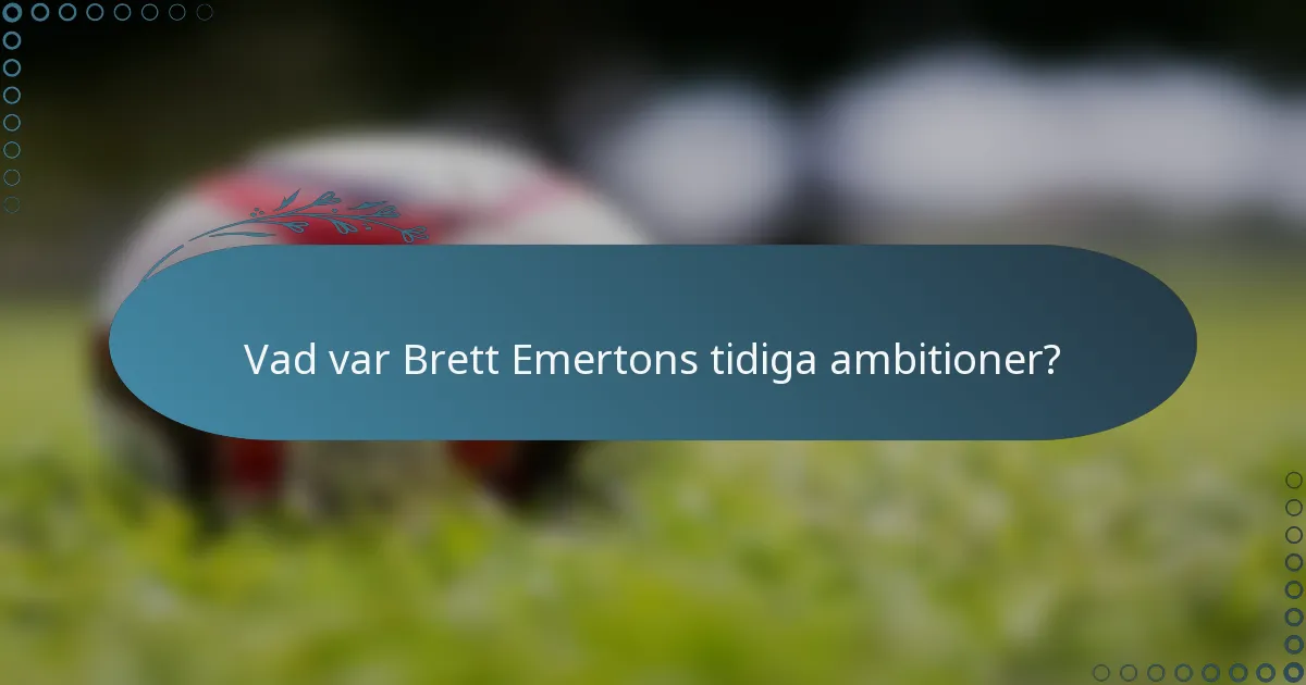 Vad var Brett Emertons tidiga ambitioner?