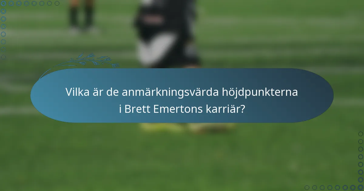 Vilka är de anmärkningsvärda höjdpunkterna i Brett Emertons karriär?