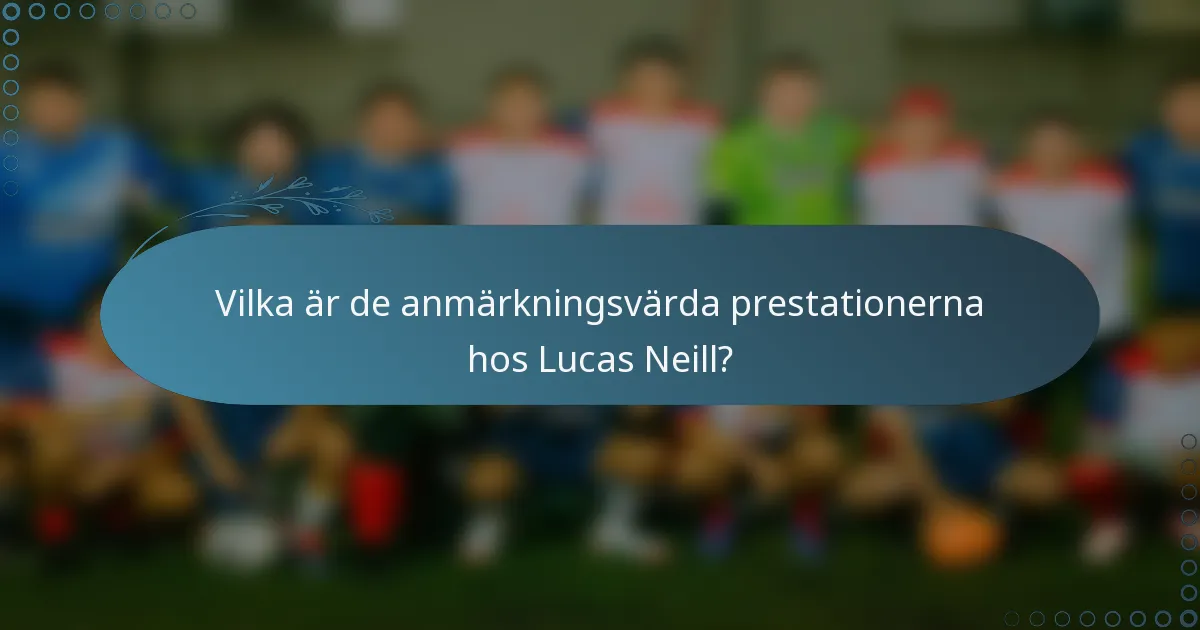 Vilka är de anmärkningsvärda prestationerna hos Lucas Neill?