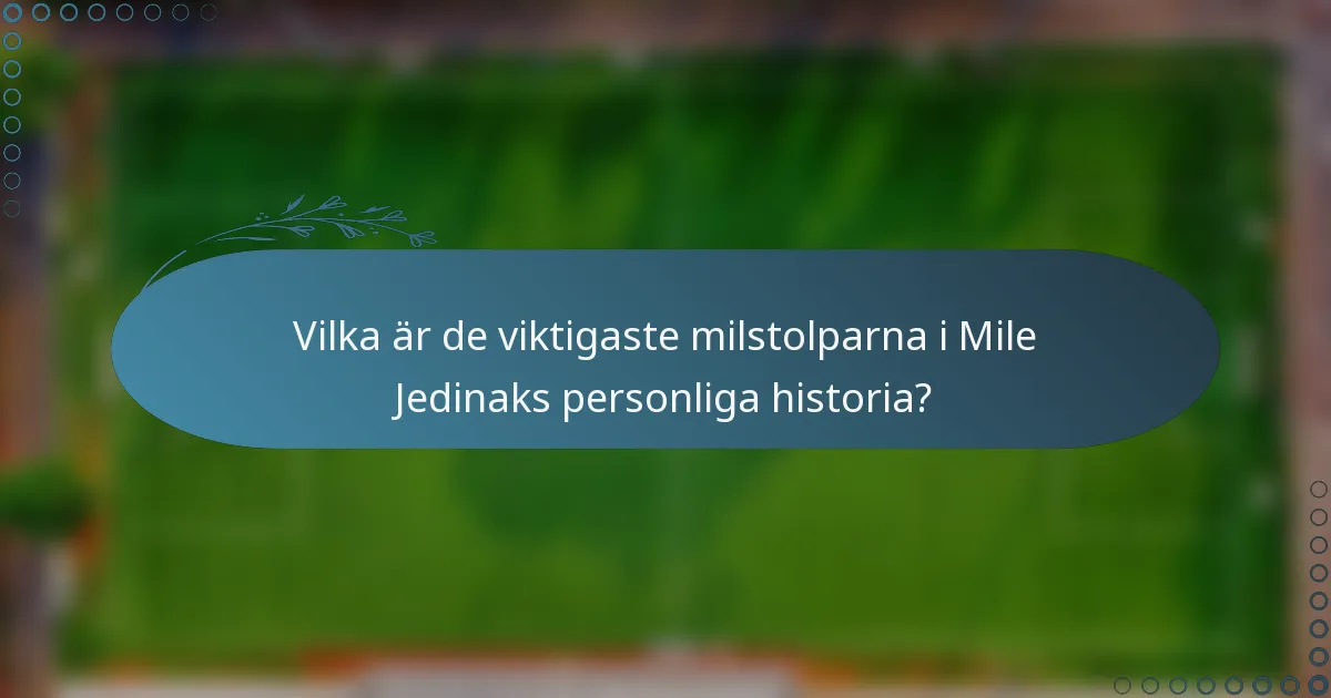 Vilka är de viktigaste milstolparna i Mile Jedinaks personliga historia?