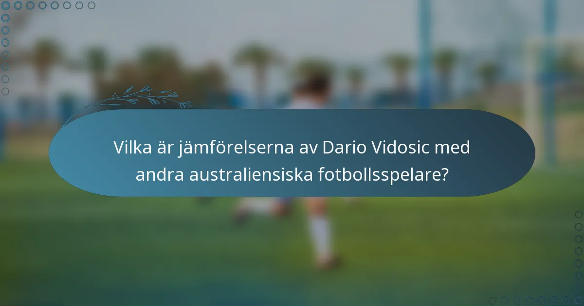 Vilka är jämförelserna av Dario Vidosic med andra australiensiska fotbollsspelare?