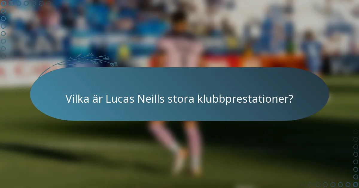 Vilka är Lucas Neills stora klubbprestationer?