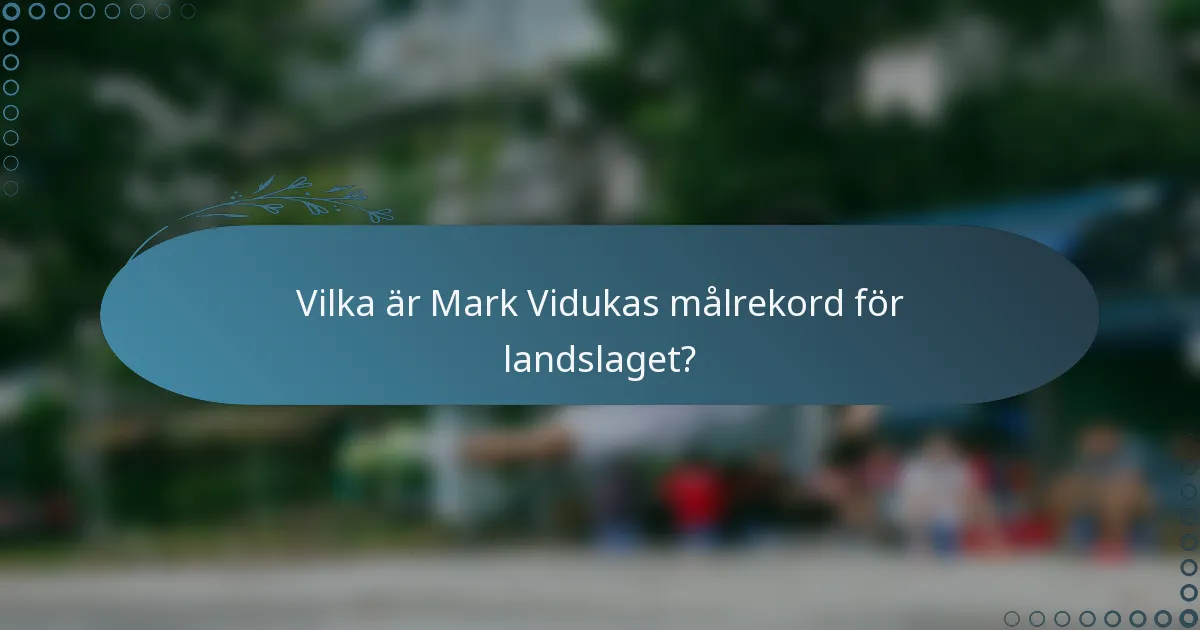 Vilka är Mark Vidukas målrekord för landslaget?