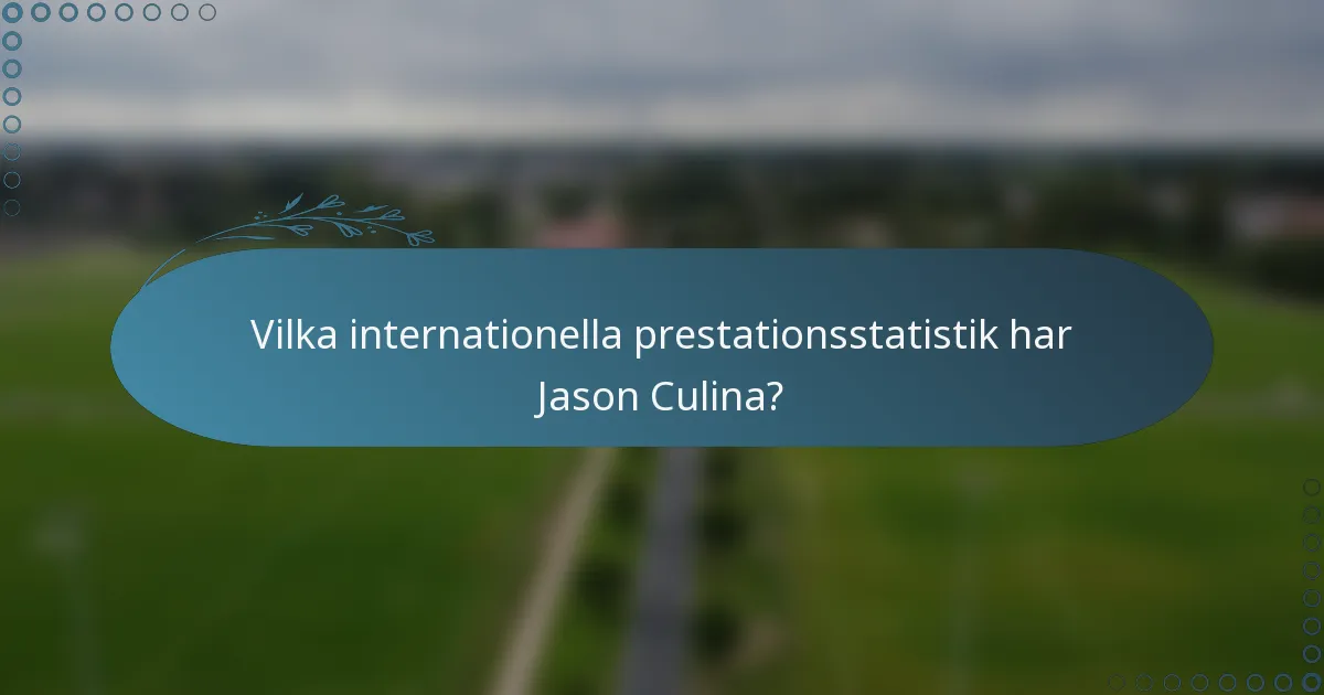 Vilka internationella prestationsstatistik har Jason Culina?