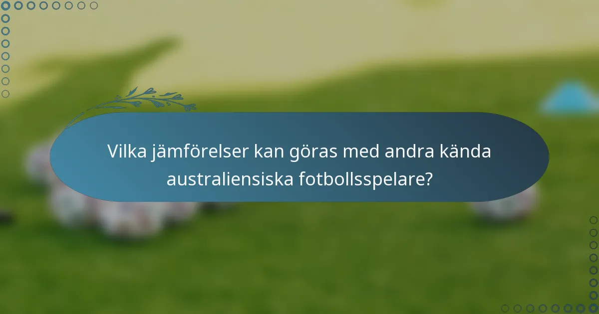 Vilka jämförelser kan göras med andra kända australiensiska fotbollsspelare?
