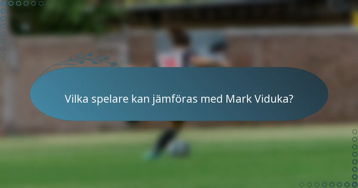 Vilka spelare kan jämföras med Mark Viduka?