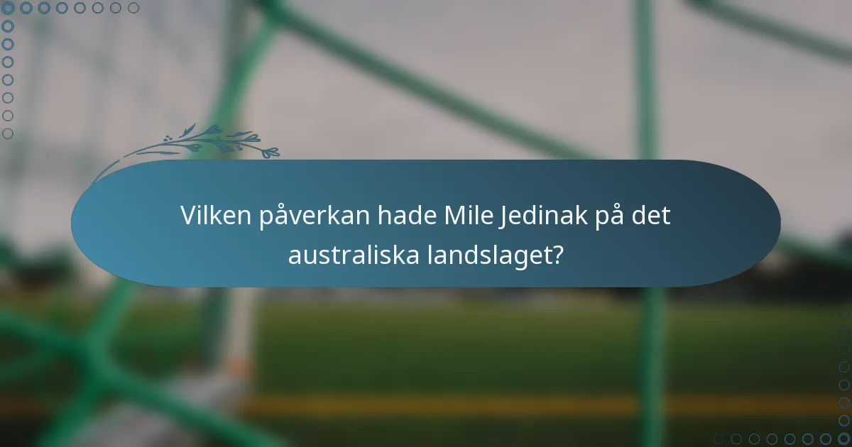 Vilken påverkan hade Mile Jedinak på det australiska landslaget?